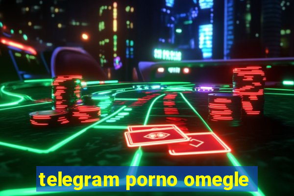 telegram porno omegle